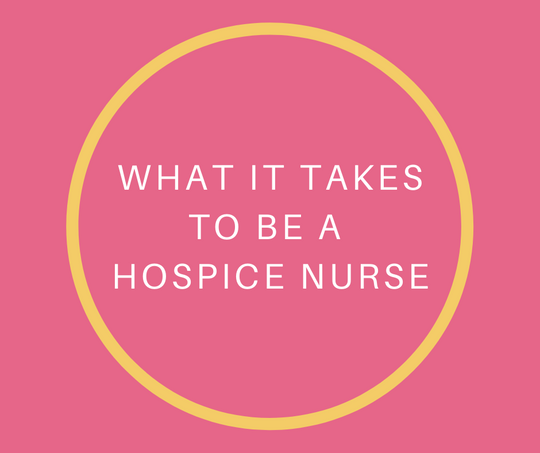 What It Takes To Be A Hospice Nurse