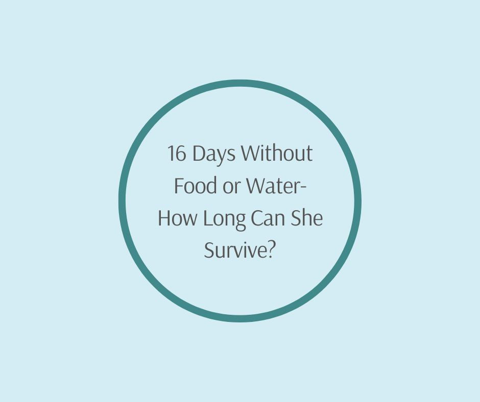 16 Days Without Food or Water- How Long Can She Survive?