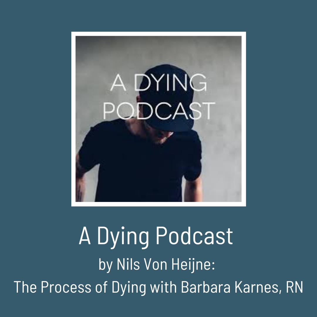 A Dying Podcast by Nils Von Heijne: Episode 54: The Process of Dying with Barbara Karnes, RN