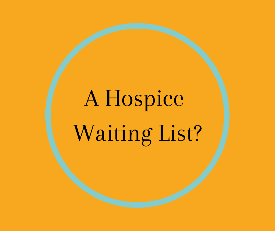 A Hospice Waiting List?