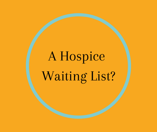 A Hospice Waiting List?
