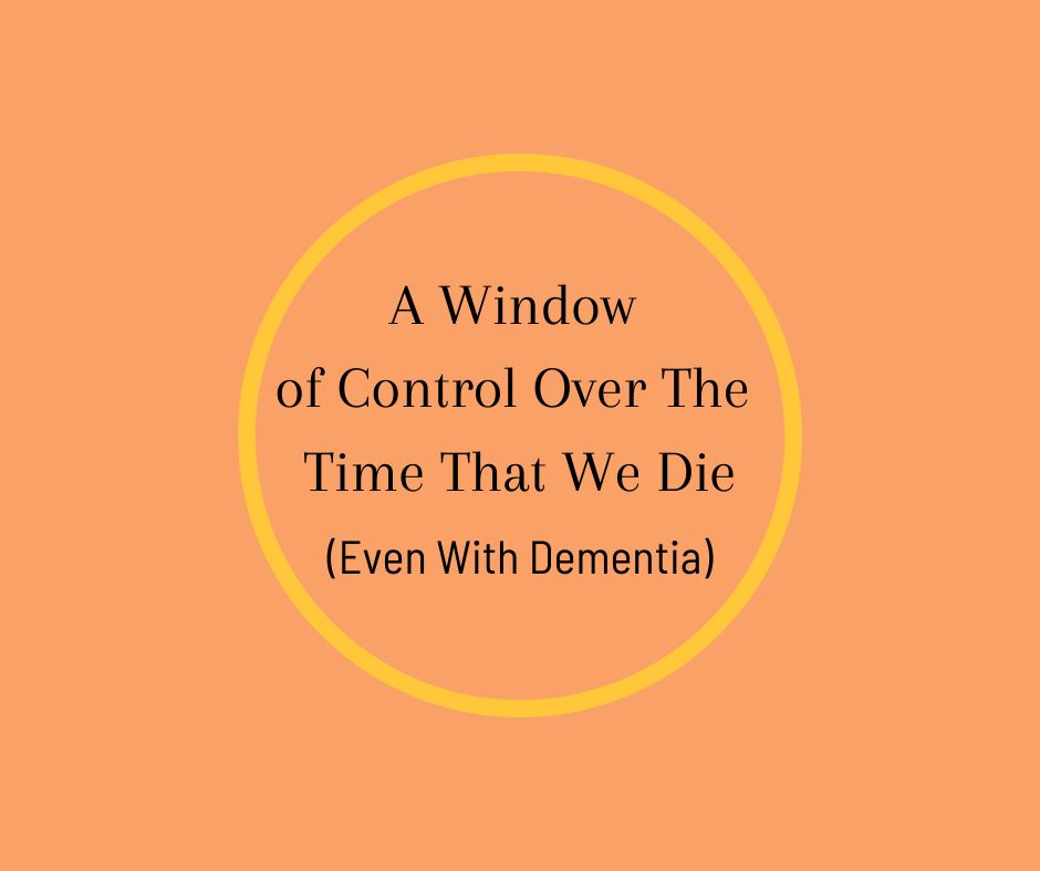 A Window of Control Over The Time That We Die (Even With Dementia)