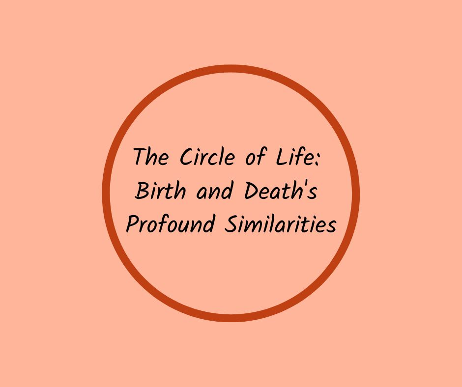 The Circle of Life: Birth and Death's Profound Similarities