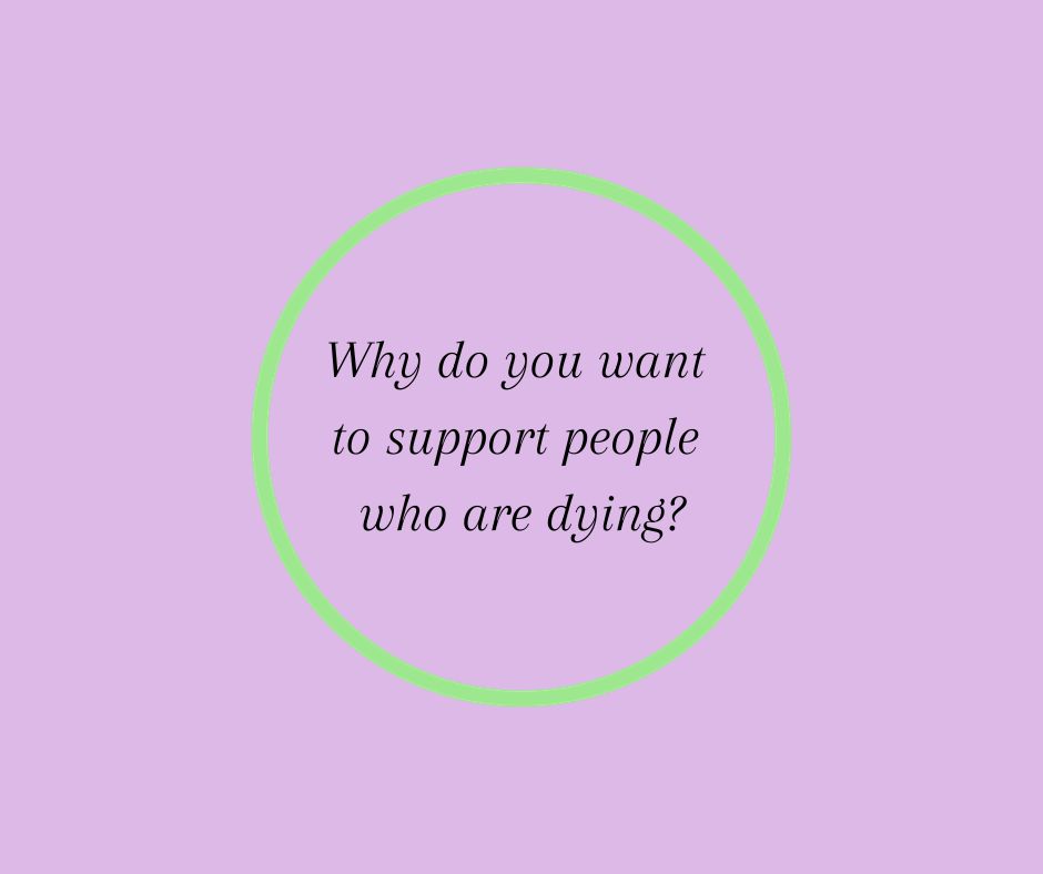 Why do you want to support people who are dying?