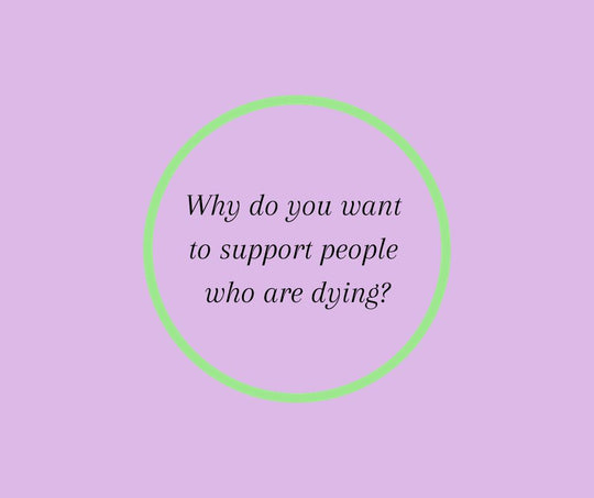 Why do you want to support people who are dying?