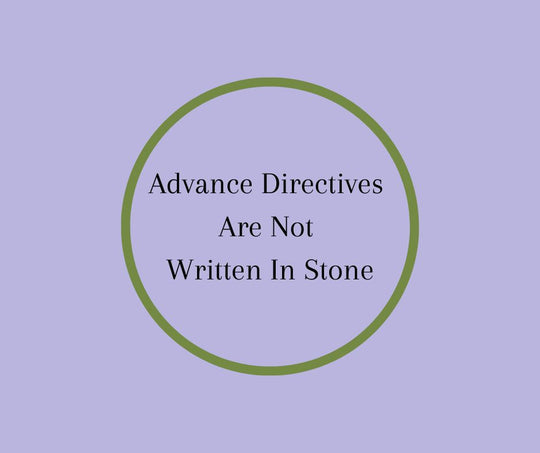 Advance Directives Are Not Written In Stone