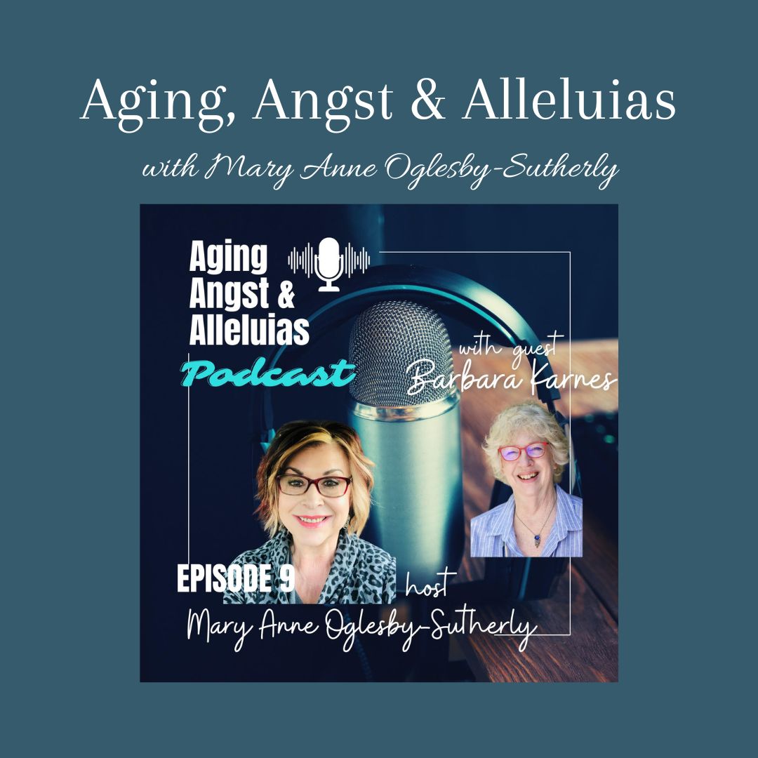 Aging, Angst & Alleluias podcast featuring Barbara Karnes, RN, discussing dementia at end of life, the dying process, pain management, and anticipatory grief.