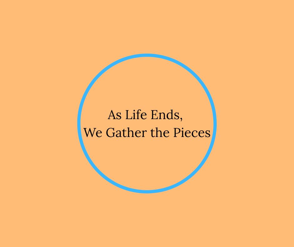 As Life Ends, We Gather the Pieces blog by Barbara Karnes, RN, yellow graphic, blue circle, black letters