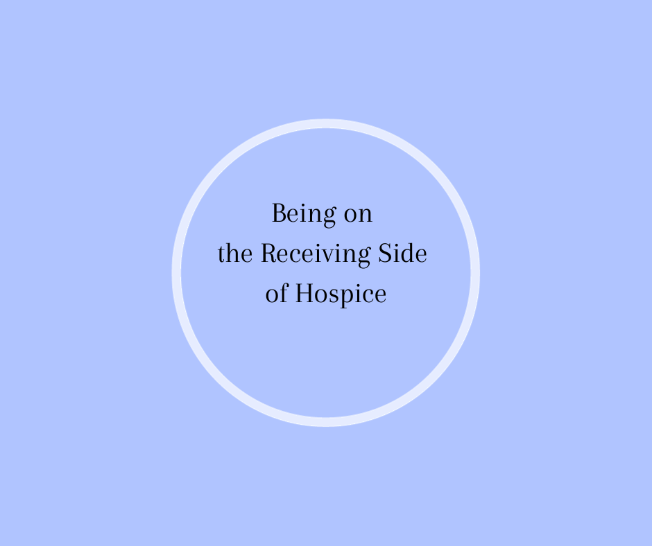 Being on the Receiving Side of Hospice