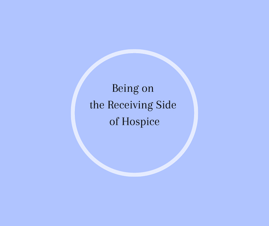 Being on the Receiving Side of Hospice