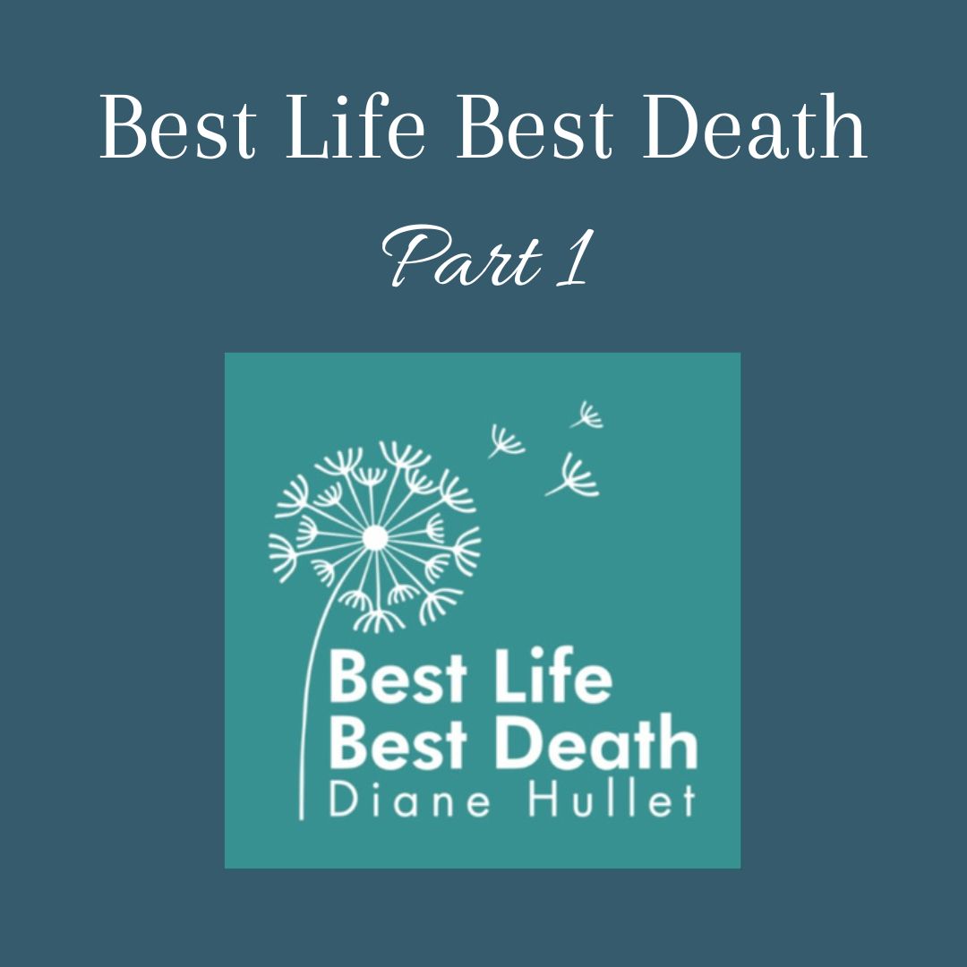 Best Life Best Death Podcast, Part 1