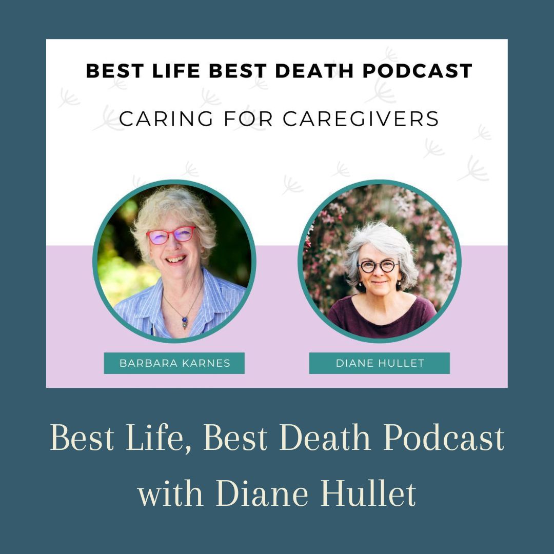 Best Life, Best Death Podcast, guest Barbara Karnes, RN