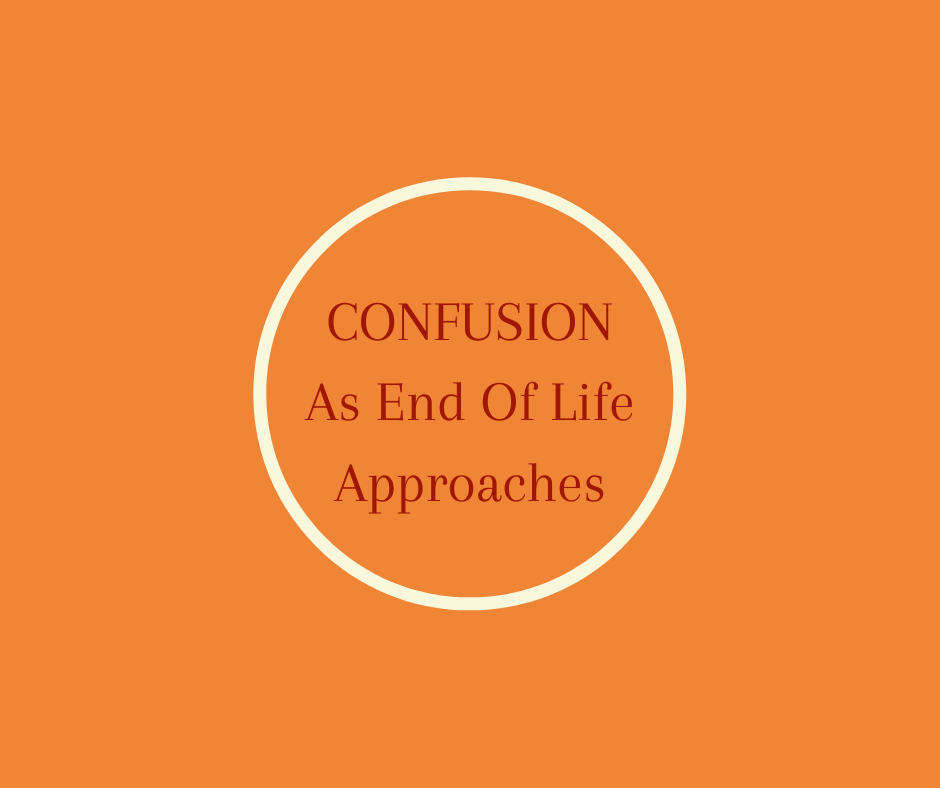 Confusion At End Of Life article by End of Life Expert and Author Barbara Karnes, RN