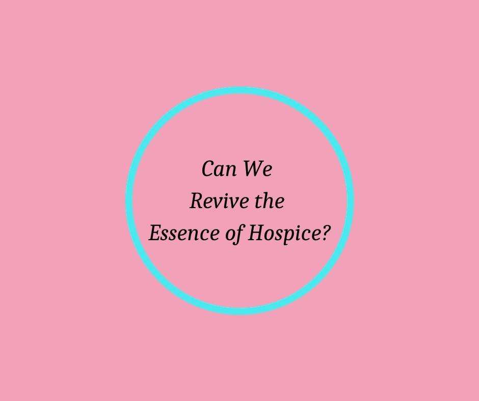 Can We Revive the Essence of Hospice? 