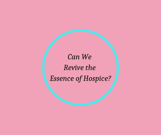 Can We Revive the Essence of Hospice? 