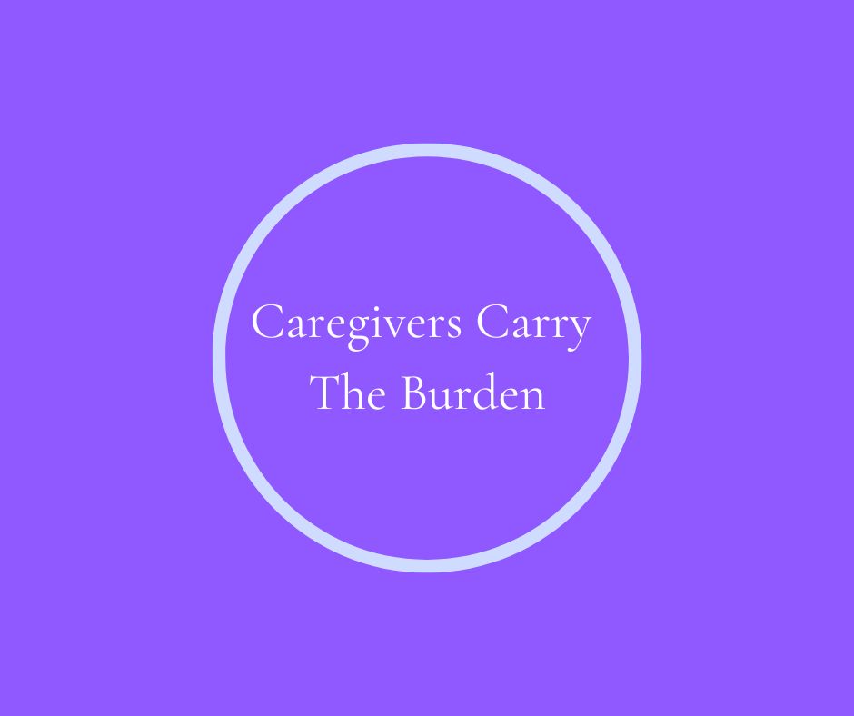 Caregivers Carry The Burden