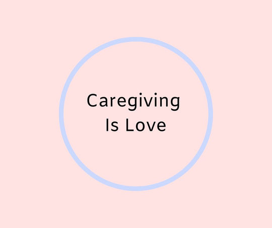 Caregiving Is Love