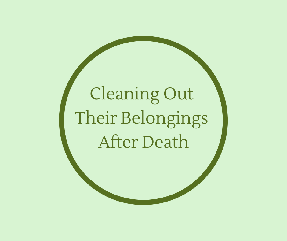 Cleaning Out Their Belongings After Death article by End of Life Expert, Barbara Karnes, RN