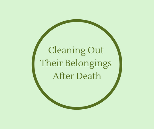 Cleaning Out Their Belongings After Death article by End of Life Expert, Barbara Karnes, RN