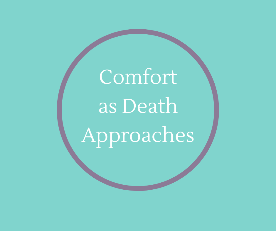 Comfort As Death Approaches article by Hospice Innovator, Barbara Karnes, RN