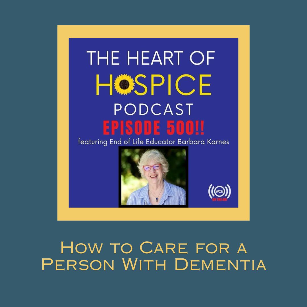 The Heart of Hospice Podcast, How To Care for a Person With Dementia