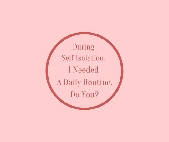 During Self Isolation, I Needed A Daily Routine. Do You? by Barbara Karnes, RN