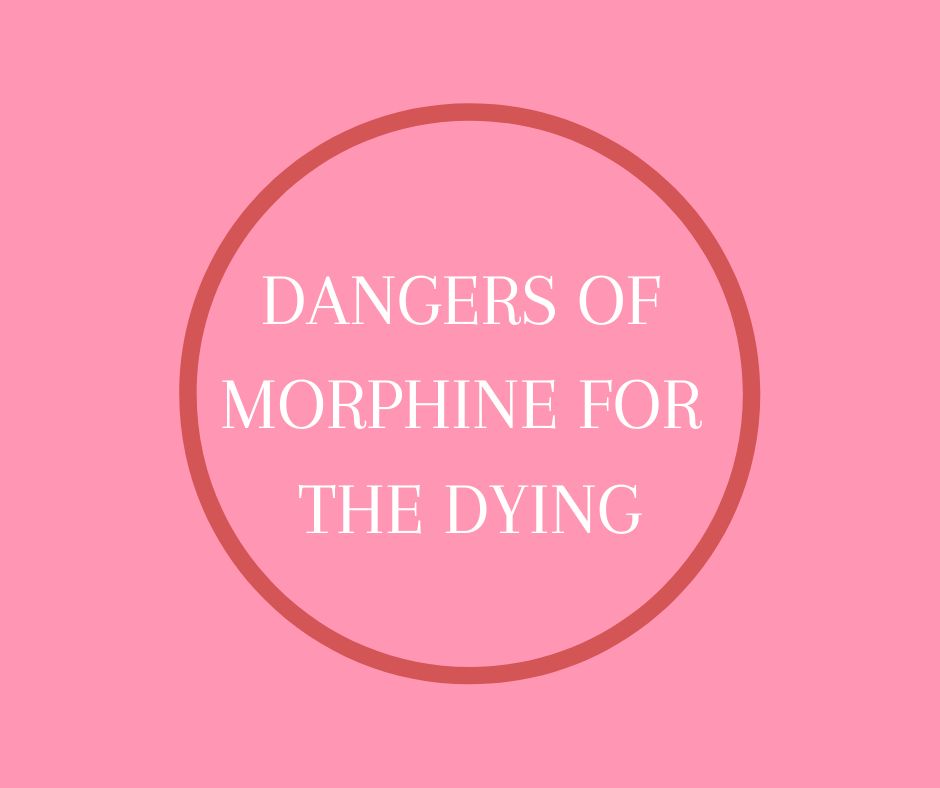 Dangers of Morphine for the Dying