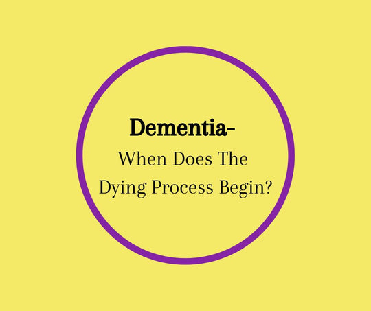 Dementia- When Does The Dying Process Begin?