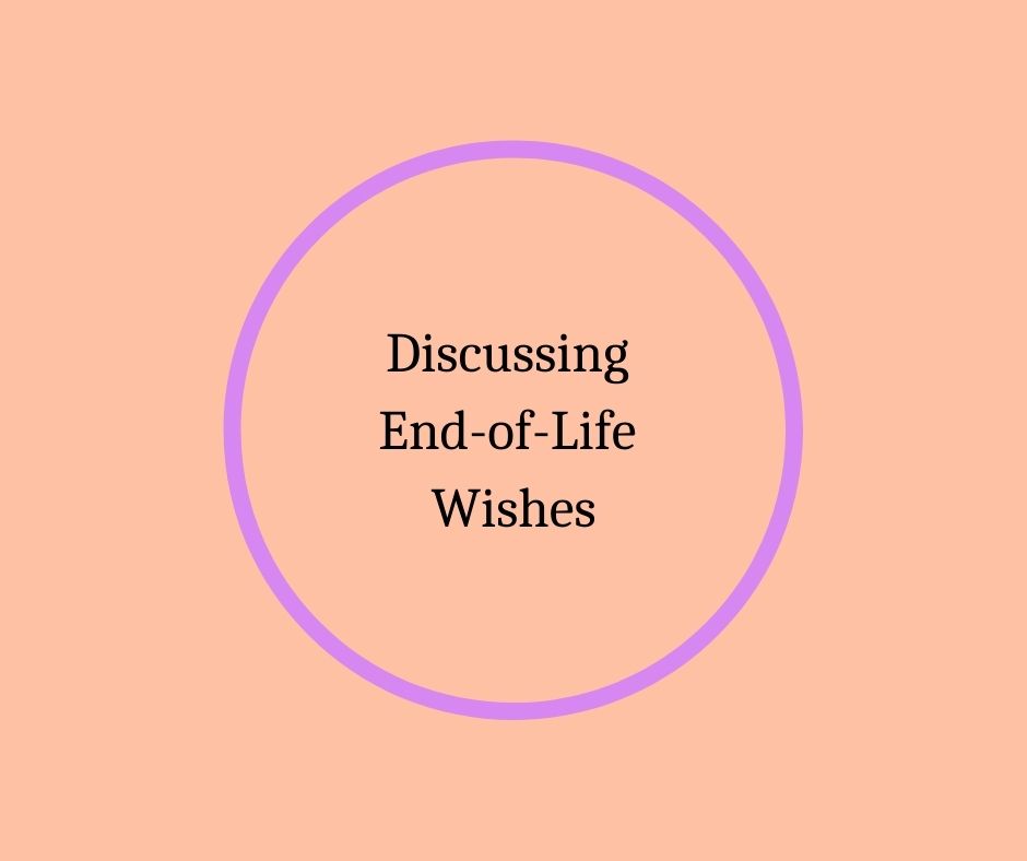 Discussing End-of-Life Wishes