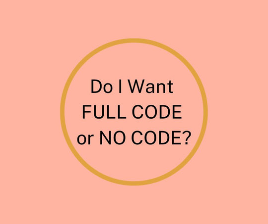 Do I Want FULL CODE or a NO CODE?