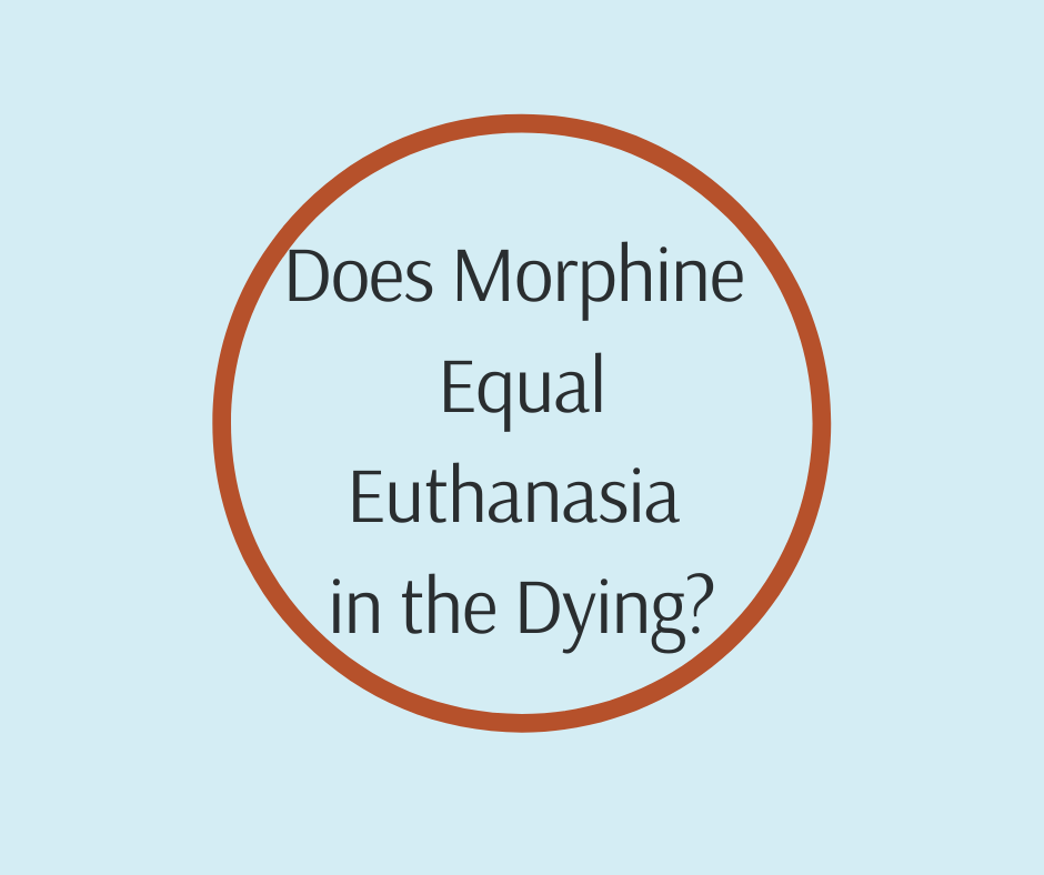 Does Morphine = Euthanasia in the Dying? Barbara Karnes, RN