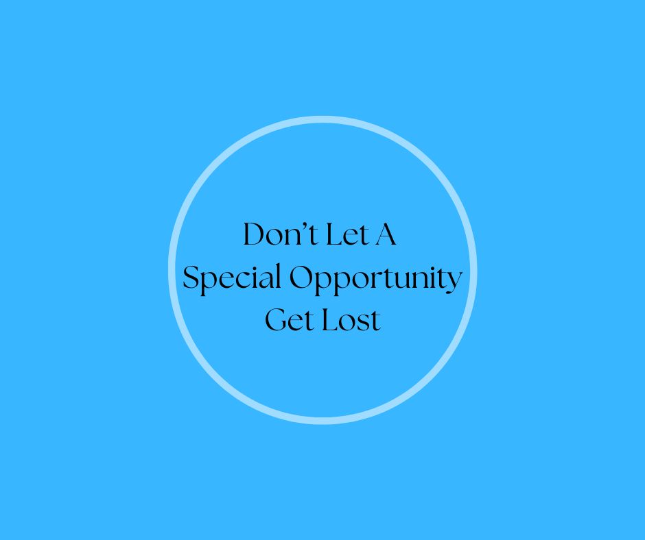 Don’t Let A Special Opportunity Get Lost