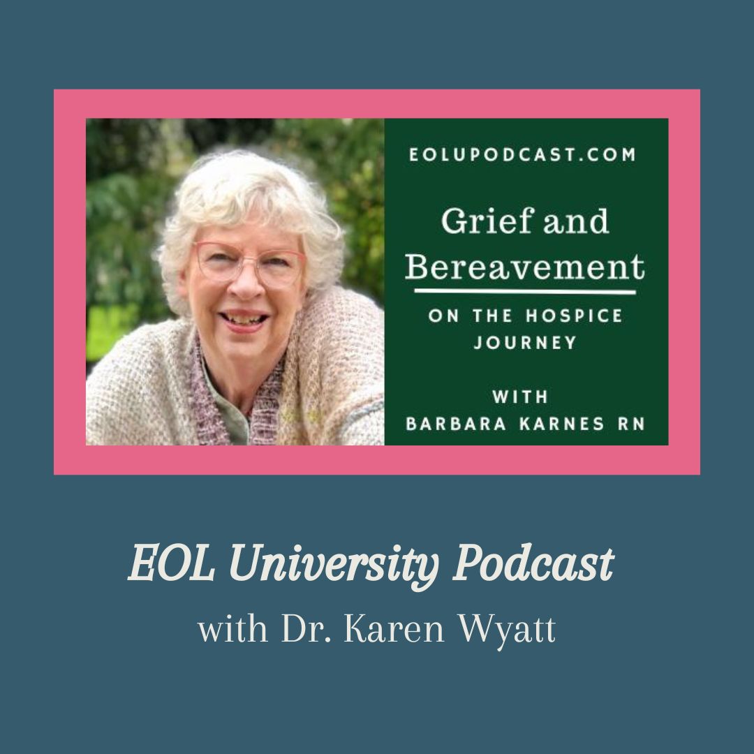 EOL University Grief and Bereavement on the Hospice Journey with Barbara Karnes RN