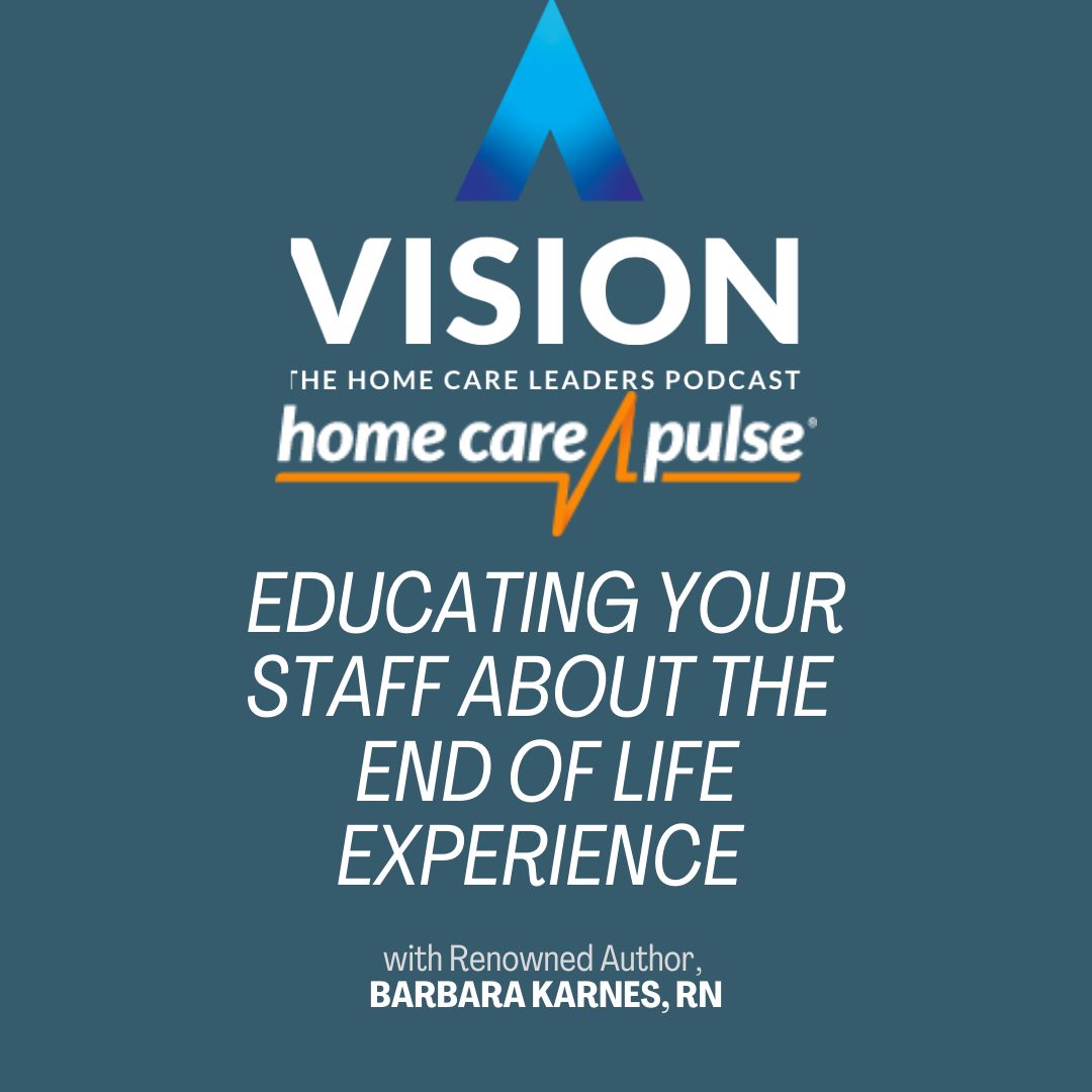 Educating Your Staff About The End of Life Experience Podcast with Renowned Author, Barbara Karnes, RN