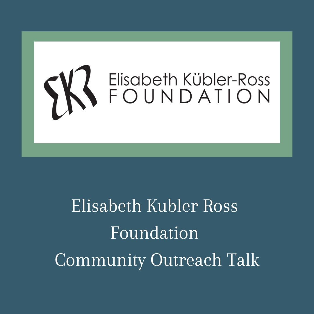 Elisabeth Kubler Ross Foundation Community Outreach Talk