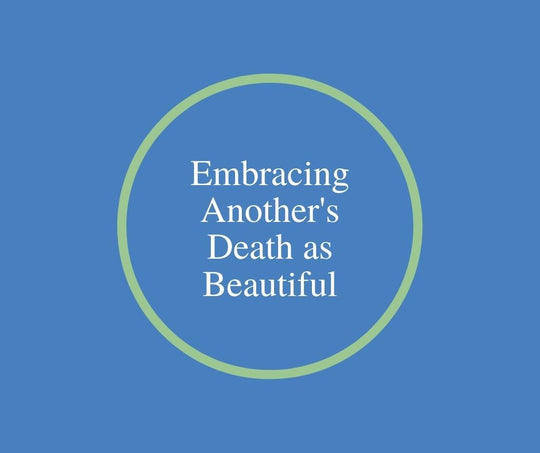 Embracing Another's Death as Beautiful