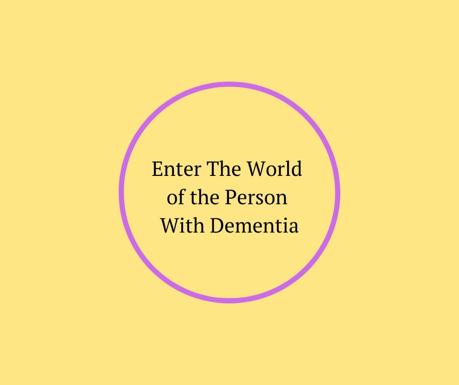 Enter The World of the Person With Dementia