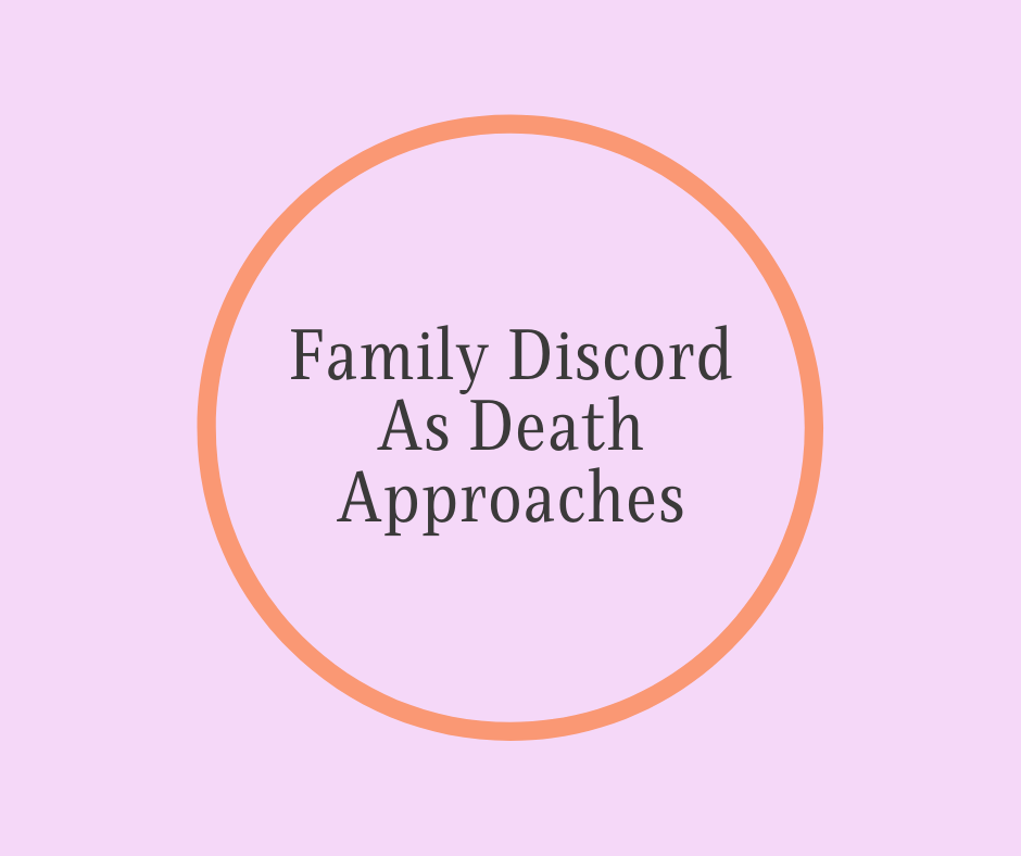 Family Discord As Death Approaches