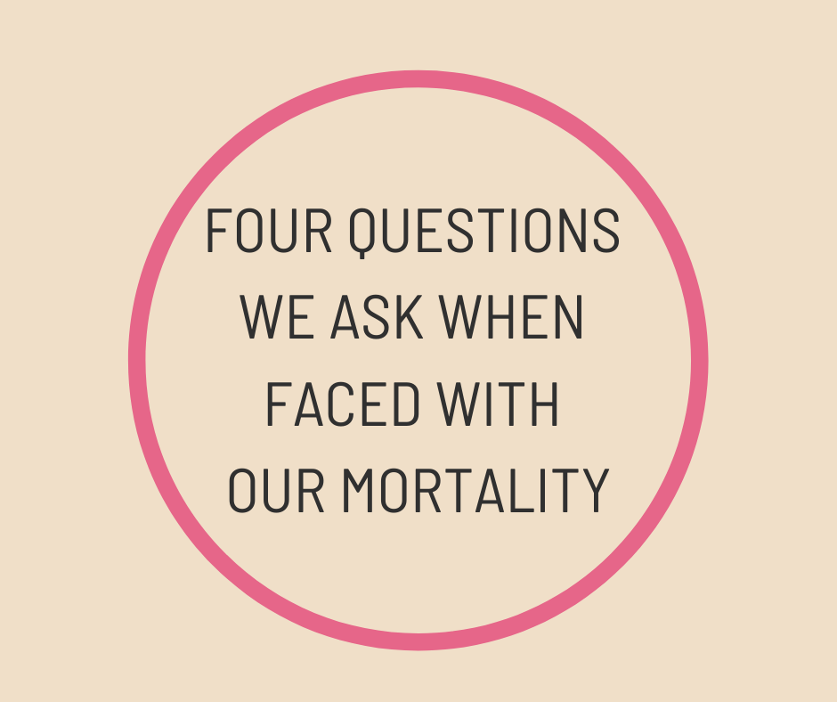 Death Questions Four Questions We Ask When Faced With Our Mortality