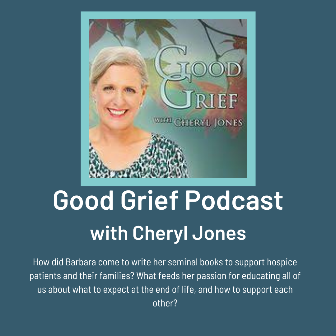 Good Grief Podcast by Cheryl Jones Featuring End of life Guru Barbara Karnes, RN