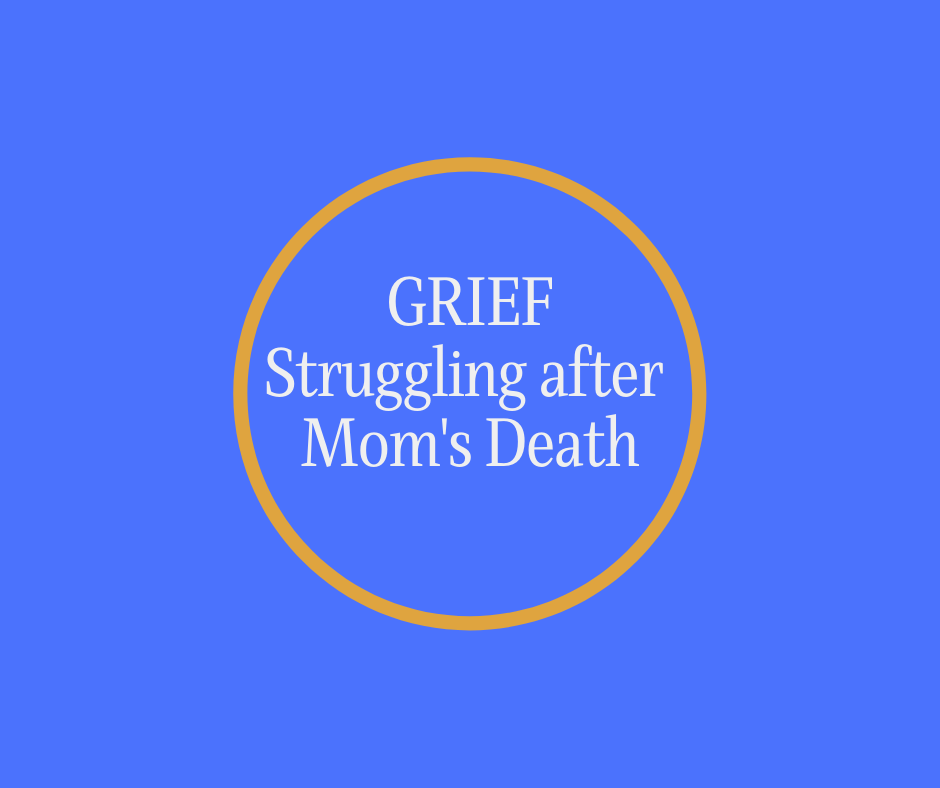 GRIEF- Struggling After Mom's Death by Barbara Karnes, RN