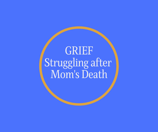 GRIEF- Struggling After Mom's Death by Barbara Karnes, RN