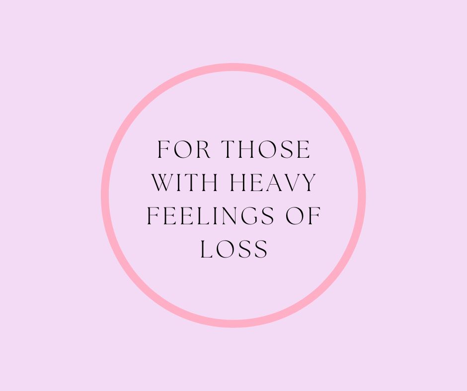 For Those With Heavy Feelings of Loss