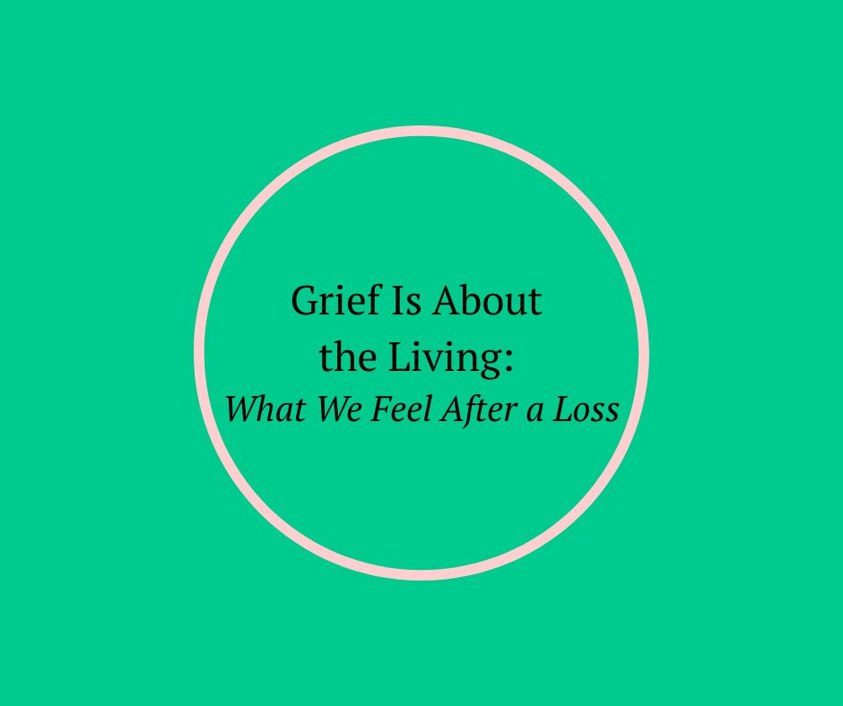 Grief Is About the Living: What We Feel After a Loss by Barbara Karnes, RN
