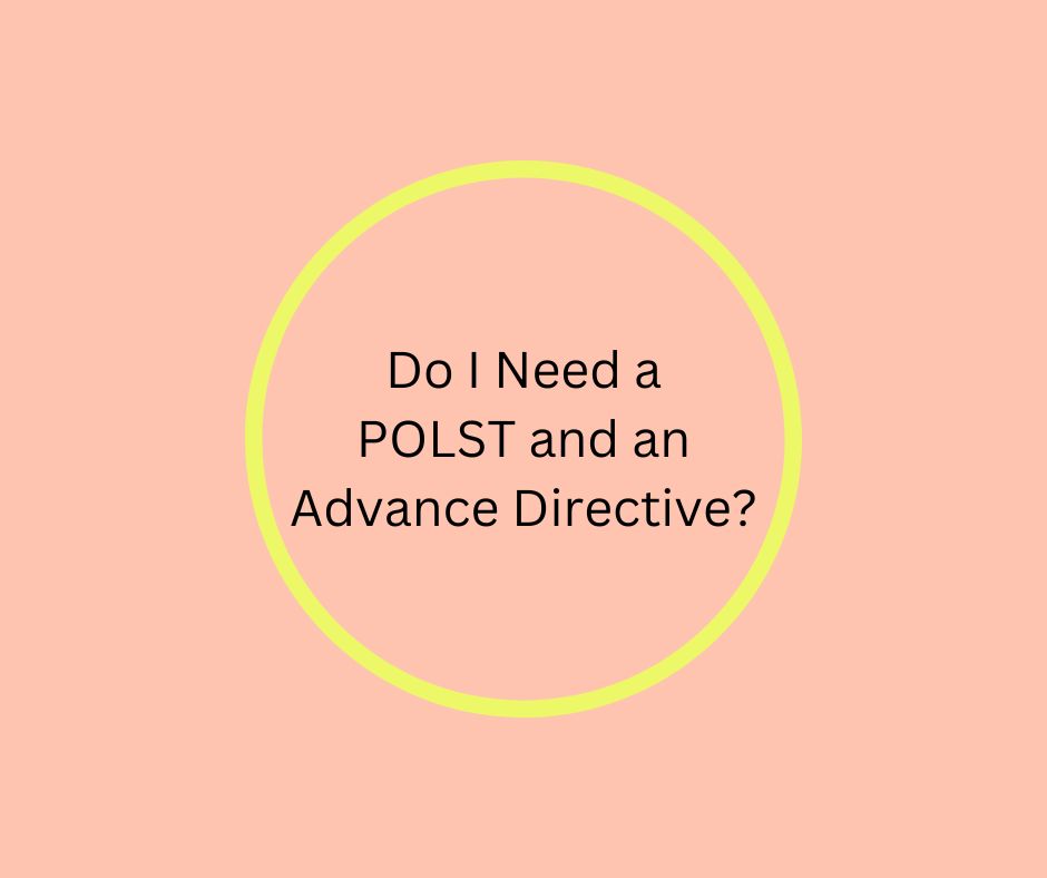 Do I Need a POLST and an Advance Directive?