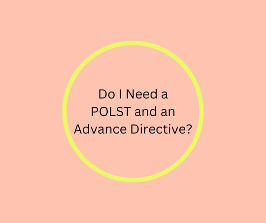Do I Need a POLST and an Advance Directive?