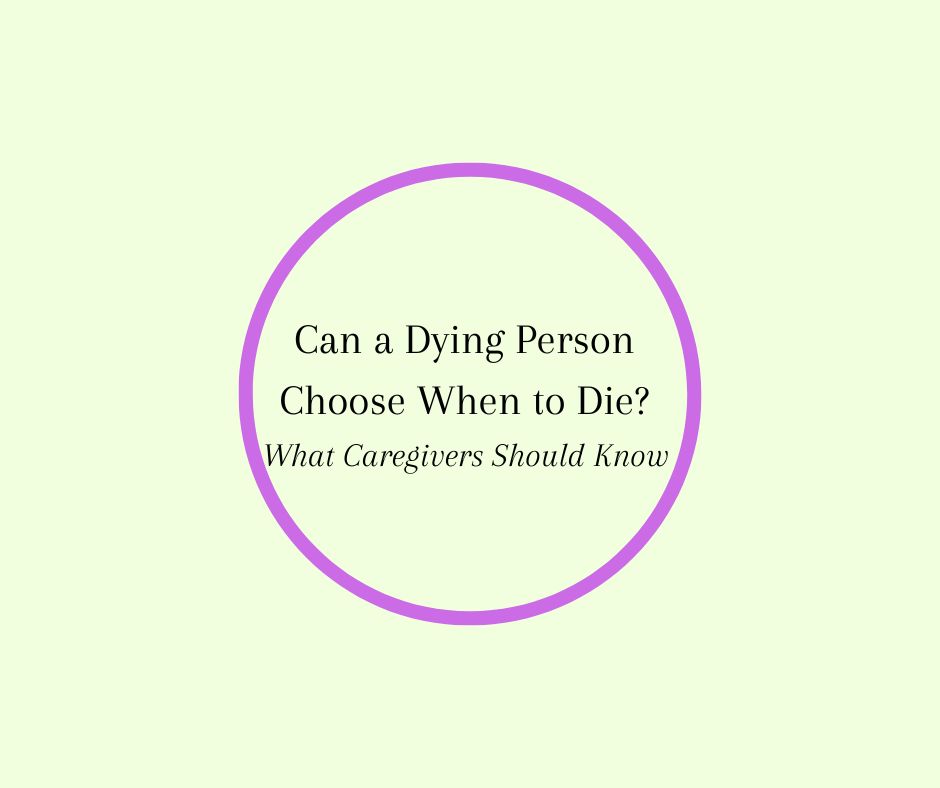 Can a Dying Person Choose When to Die? by Barbara Karnes, RN, about the limited control a dying person may have over the timing of death and what caregivers should know