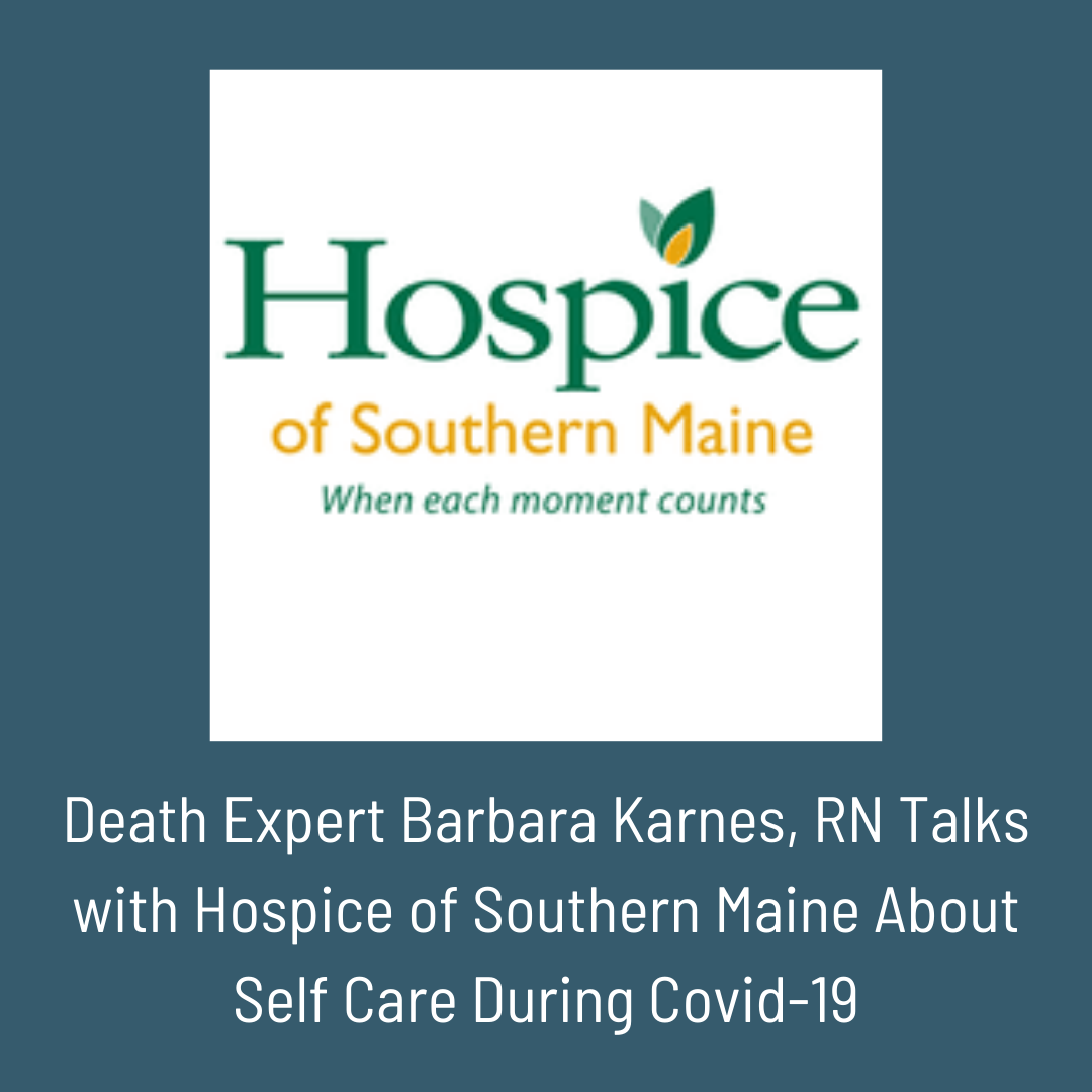 Death Expert Barbara Karnes, RN Talks with Hospice of Southern Maine About Self Care During Covid-19