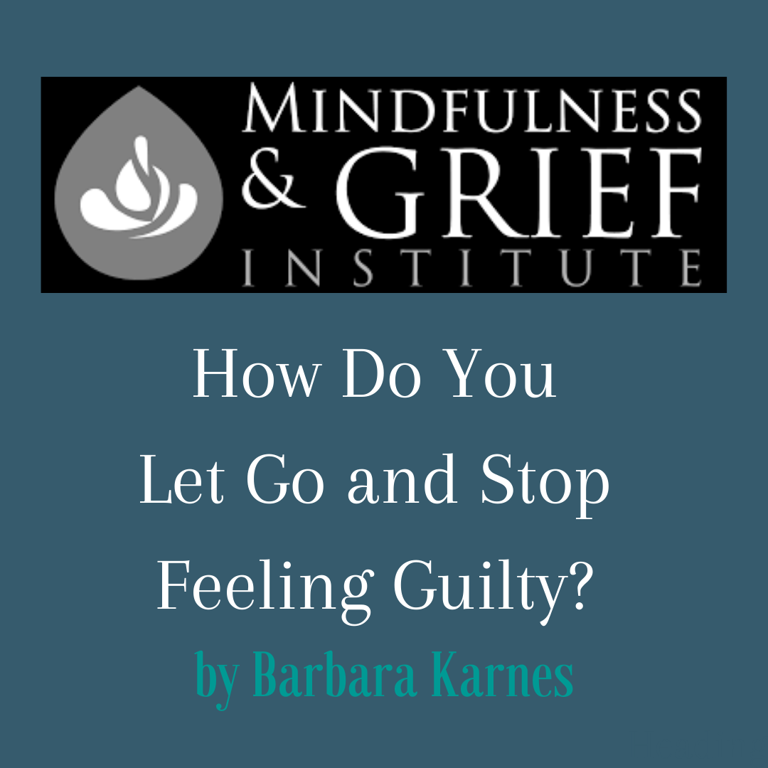 End of Life Expert, Barbara Karnes, RN speaks to the grieving on How Do You Let Go and Stop Feeling Guilty