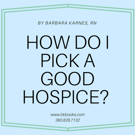 How Do I Pick A Good Hospice? by Barbara Karnes, RN  www.bkbooks.com